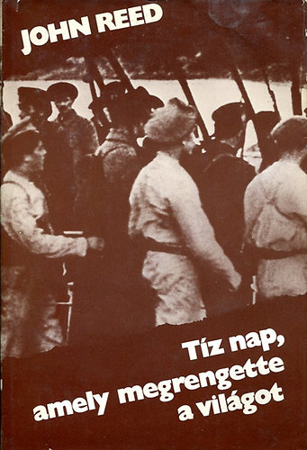 John Reed - Tíz nap amely megrengette a világot