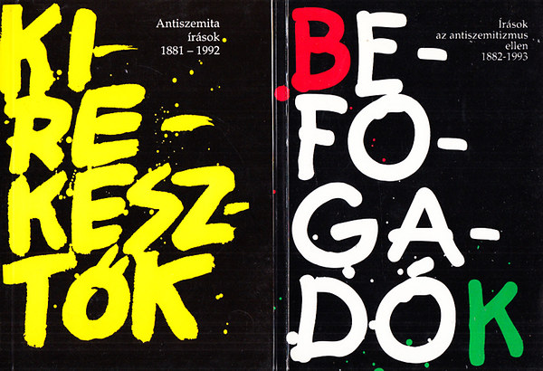 Kirekeszt�k (Antiszemita �r�sok 1881-1992) + Befogad�k (�r�sok az antiszemitizmus ellen 1882-1993)- 2 m�