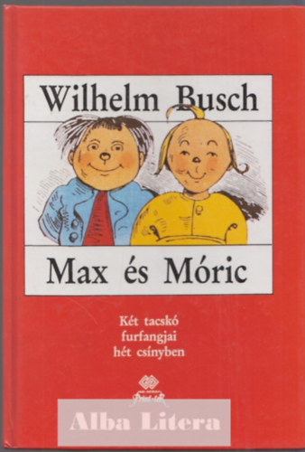 Wilhelm Busch - Max és Móric - Két tacskó furfangjai hét csínyben