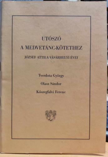 Olasz Sndor, Kszegfalvi Ferenc Tverdota Gyrgy - Utsz a medvetnc-ktethez - Jzsef Attila vsrhelyi vei
