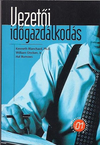 Kenneth Blanchard - William Oncken - Hal Burrows - Vezetői időgazdálkodás