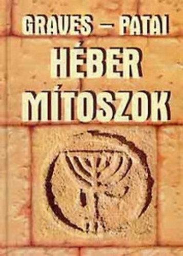 Robert Graves . Raphael Patai - Hber mtoszok - A Genezis knyve