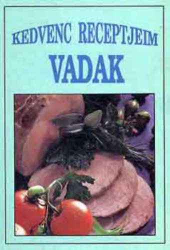 Nincs feltüntetve - Kedvenc receptjeim gombával + Kedvenc receptjeim vadak