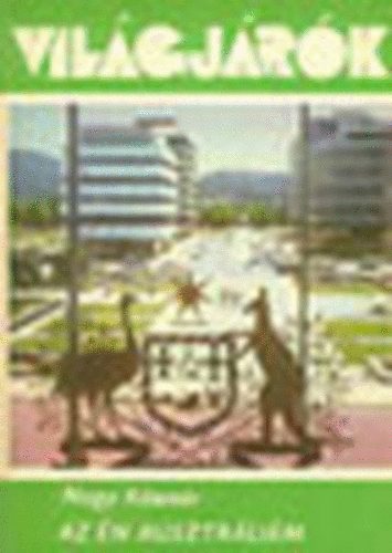 Szamos Rudolf Nagy Kázmér (szerk.) - Az én Ausztráliám (Világjárók 104.)