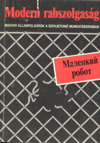 Fzes Mikls  (szerk.) - Modern rabszolgasg - Magyar llampolgrok a Szovjetuni munkatboraiban