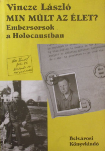 Vincze Lszl - Min mlt az let? Embersorsok a Holocaustban