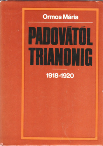 Ormos Mria - Padovtol Trianonig 1918-1920 (Fekete-fehr trkpeket tartalmaz.)