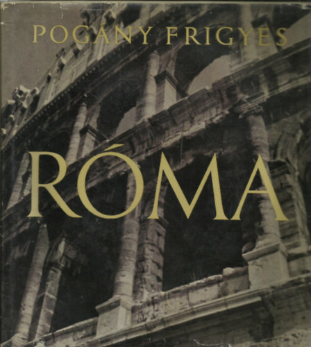 Pogány Frigyes - Róma (Corvina)