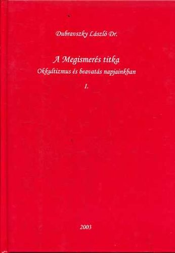 Dubravszky László - A Megismerés titka: Okkultizmus és beavatás napjainkban I-II.