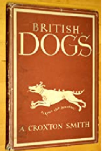 Smith A. Croxton. - British Dogs - . Britain in Pictures No 96.