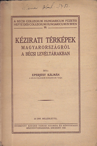 Eperjesy Klmn - Kzirati trkpek Magyarorszgrl a bcsi levltrakban (A Bcsi Collegium Hungaricum fzetei III.)