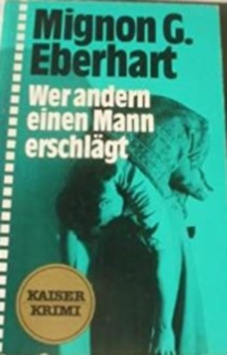 Mignon G. Eberhart - Wer Andern Einen Mann Erschl�gt
