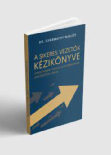 Dr. Gyarmathy Mikls - A sikeres vezetk kziknyve