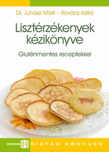 Dr. Juh�sz M�rk; Kov�cs Ildik� - Liszt�rz�kenyek k�zik�nyve - Glut�nmentes receptekkel