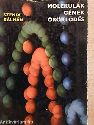 SZERZŐ Szende Kálmán - Molekulák, gének, öröklődés