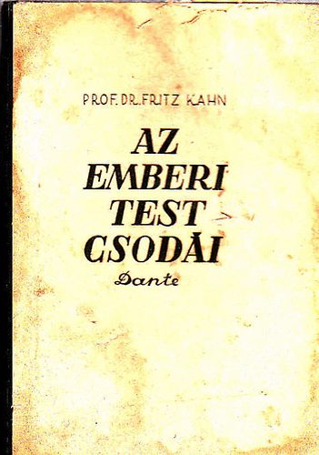 Fritz Prof. Dr. Kahn - Az emberi test csod�i I.