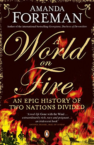 Amanda Foreman - A World on Fire: An Epic History of Two Nations Divided