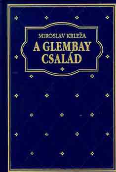 Miroslav Krleza - A Glembay csal�d