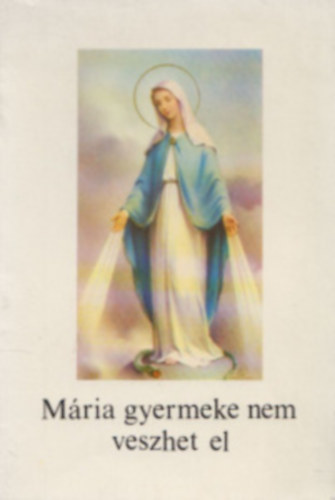 Mria gyermeke nem veszhet el