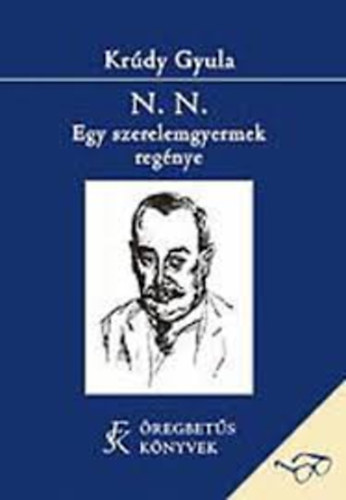 Krúdy Gyula - N. N. Egy szerelemgyerek regénye