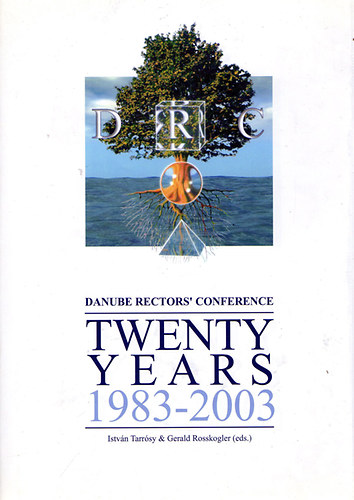 Istvn Tarssy; Gerald Rosskogler  (eds.) - Danube Rectors Conference - Twenty Years 1983-2003
