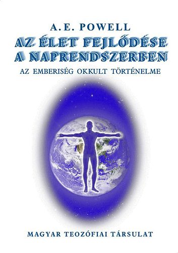 Arthur E. Powell - Az let fejldse a Naprendszerben - Az emberisg okkult trtnelme