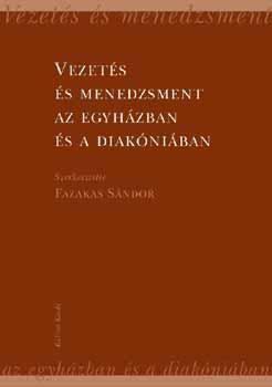 Fazekas Sndor  (szerk.) - Vezets s menedzsment az egyhzban s a diakniban