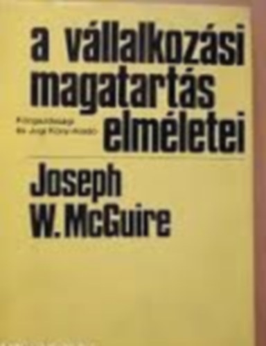 Joseph W. McGuire - A vllalkozsi magatarts elmletei