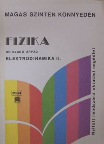 Szerz Dr. Szab rpd Lektor Dr. Orosz Lszl - Fizika - Elektrodinamika II. - Nyitott rendszer oktatsi segdlet