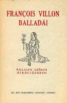Faludy Gy�rgy Francois Villon - Francois Villon ballad�i Faludy Gy�rgy �tk�lt�s�ben