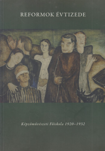 Reformok évtizede - Képzőművészeti Főiskola (1920-1932) - dedikált