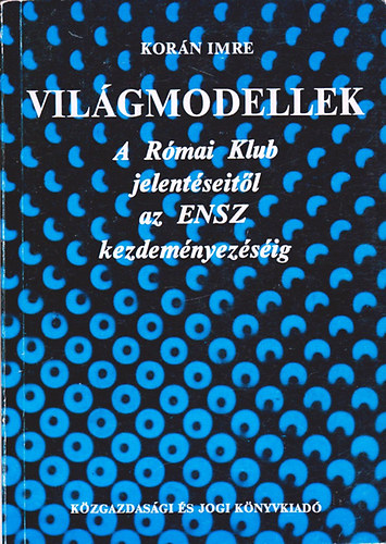 Korn Imre - Vilgmodellek (A Rmai Klub jelentseitl az ENSZ kezdemnyezsig)