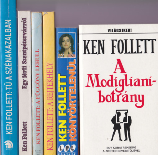 Ken Follett - A Modigliani- botrny + Knyrtelenl + A rejtekhely + A fggny lehull + Egy frfi Szentptervrrl + T a sznakazalban