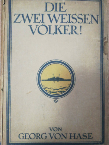 Georg Von Hase - Die zwei weien Vlker! (The two white Nations!) Deutsch-englischer Erinnerungen eines deutschen Seeoffiziers