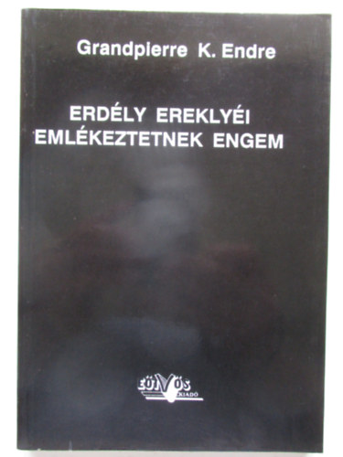 Grandpierre K. Endre - Erd�ly erekly�i eml�keztetnek engem