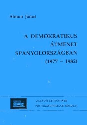Simon J�nos - A demokratikus �tmenet Spanyolorsz�gban (1977-1982)