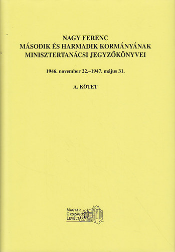 Szcs Lszl (szerk.), G. Vass Gbor (szerk.) - Nagy Ferenc msodik s harmadik kormnynak minisztertancsi jegyzknyvei