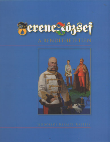 Ferenc J�zsef, a rend�thetetlen