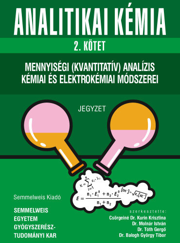 Csrgein Dr. Kurin Krisztina - Dr. Balogh Gyrgy Tibor - Dr. Molnr Istvn - Dr. Tth Gerg - Analitikai kmia 2. - Mennyisgi (kvantitatv) analzis kmiai s elektrokmiai mdszerei