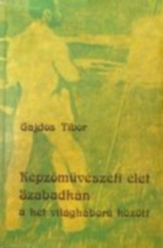 Gajdos Tibor - Képzőművészeti élet - Szabadkán a két világháború között