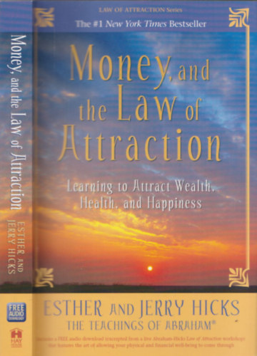 Money, and the Law of Attraction : Learning to Attract Wealth, Health, and Happiness
