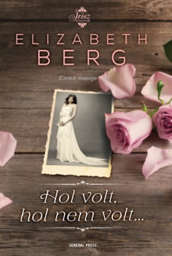 Elizabeth Berg - Hol volt, hol nem volt...