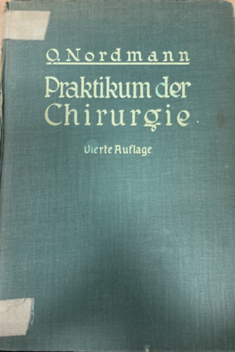 O. Nordmann - Praktikum der Chirurgie (Vierte Auflage)