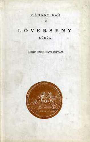 Sz�chenyi Istv�n - N�h�ny sz� a l�verseny k�r�l (reprint)