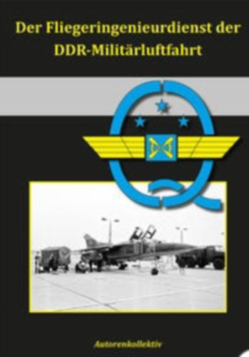 Der Fliegeringenieurdienst der DDR-Milit�rluftfahrt (Az NDK katonai rep�l�s�nek rep�l�m�rn�ki szolg�lata)