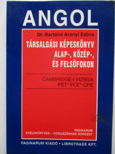 Dr. Bartn Aranyi Edina - Angol Trsalgsi Kpesknyv Alap-,Kzp- s Felsfokon