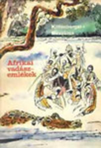 Kittenberger K�lm�n-Dr. M�sz�ros K�lm�n - Afrikai vad�szeml�kek - V�LOGAT�S KITTENBERGER K�LM�N �S DR. M�SZ�ROS K�LM�N �R�SAIB�L