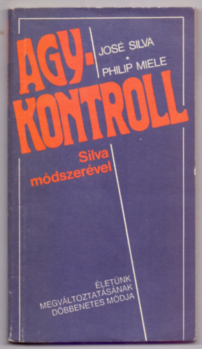 Jos Silva s Philip Miele - Agykontroll Silva mdszervel - letnk megvltoztatsnak dbbenetes mdja