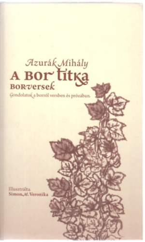 Simon M. Veronika  Azur�k Mih�ly (ill.) - A bor titka - Borversek (DEDIK�LT!)