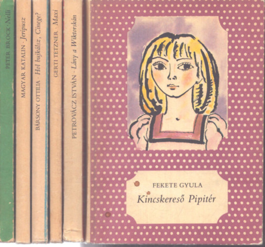 Gerti Tetzner, Peter Brock, Magyar Katalin, B�rsony Ottilia, Fekete Gyula Petrov�cz Istv�n - 6 db a P�tty�s K�nyvek sorozatb�l: L�ny a Wiktorsk�n - Maxi - Nelli - Jeripusz - Hol bujk�lsz, Cinege? - Kincskeres� Pipit�r